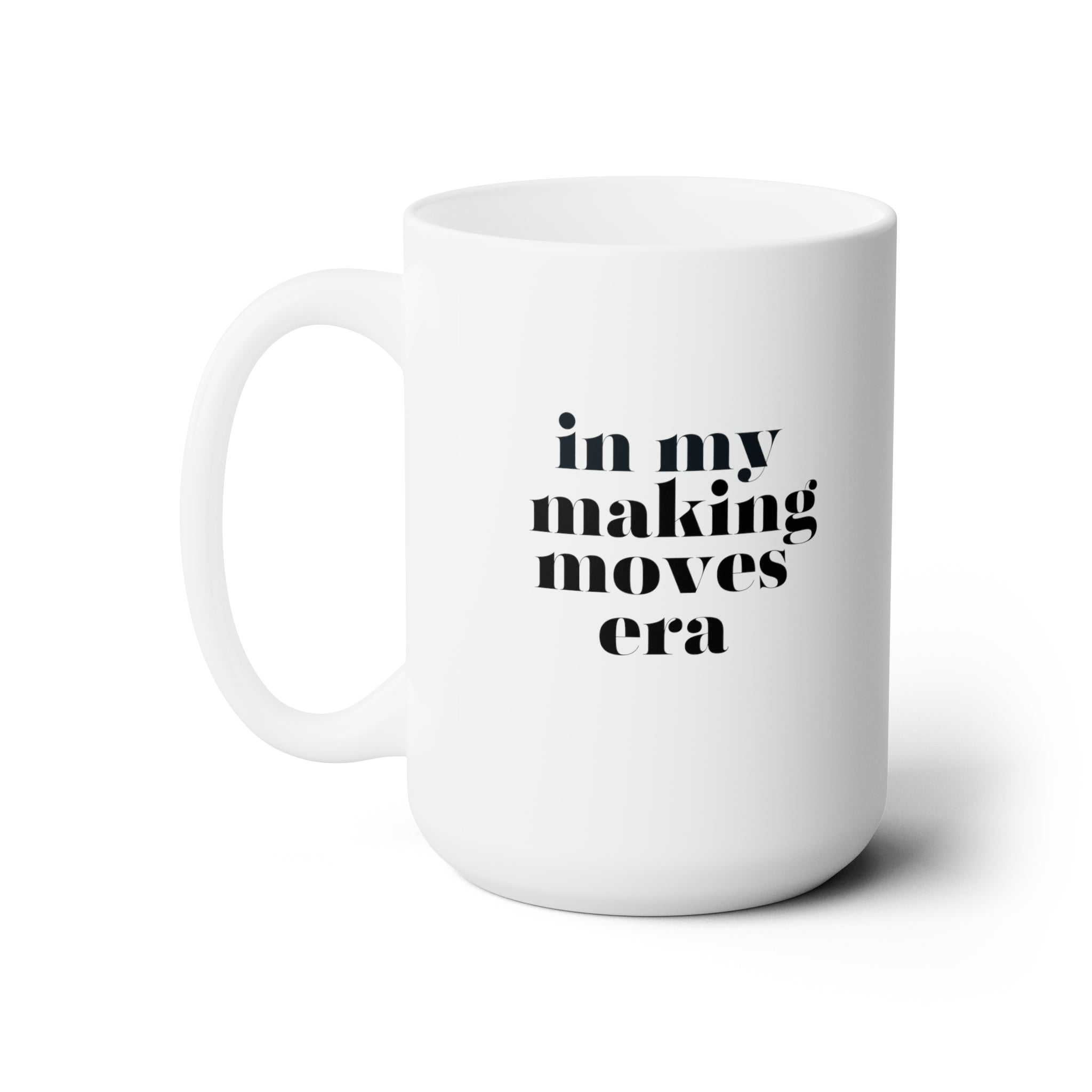 Inspirational 15oz white mug with "In My Making Moves Era" text for motivation and encouragement.