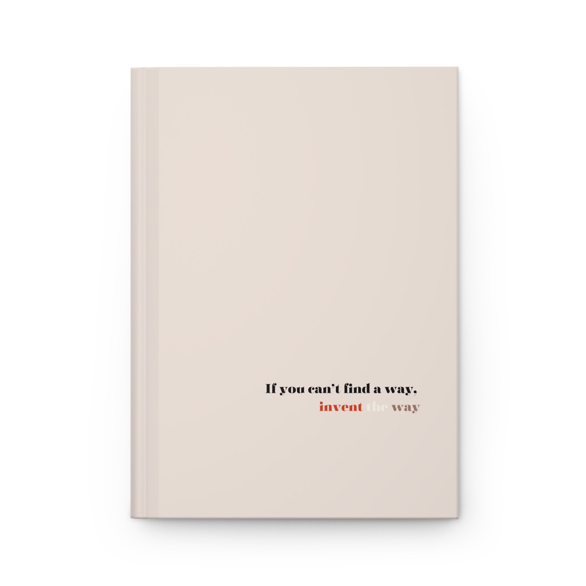Hardcover journal with "If you can't find a way, invent the way" quote on the cover, designed to inspire and motivate big ideas.