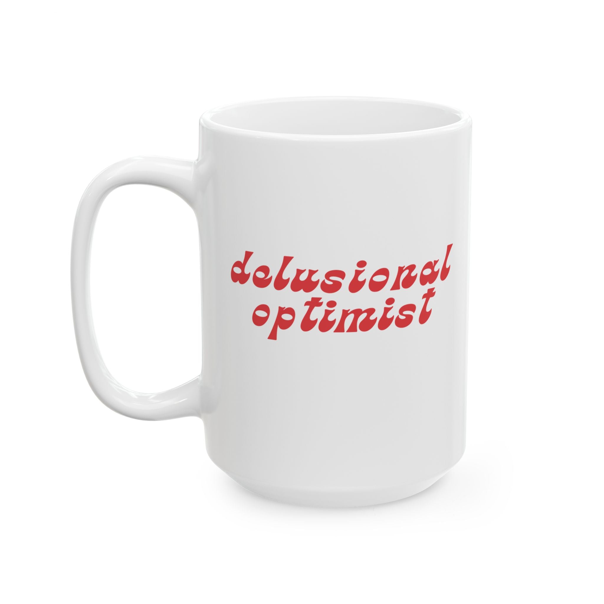 Delusional Optimist - 15oz Mug