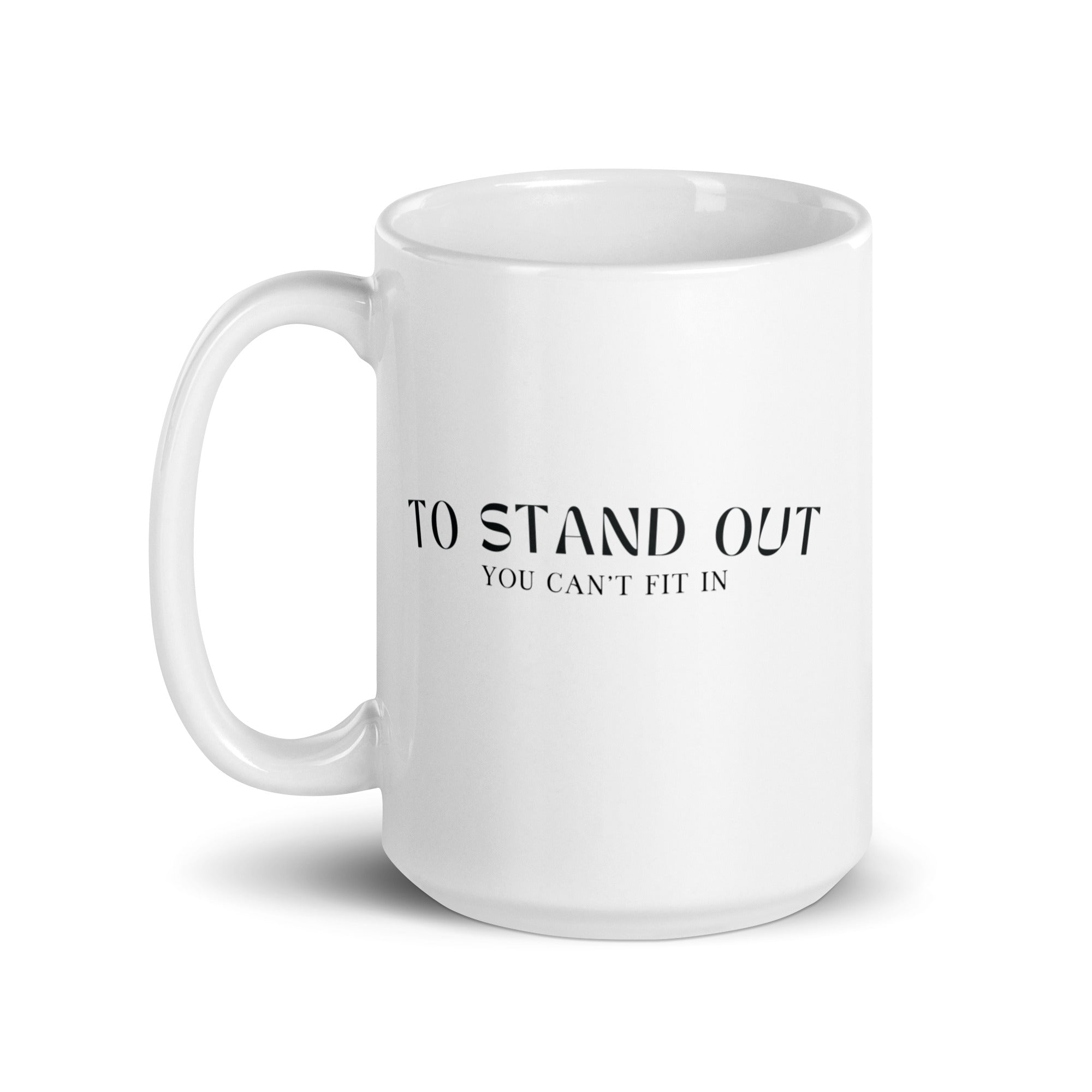 'To Stand Out You Can't Fit In' 15 oz Mug